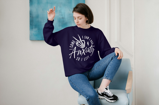 "I Came, I Saw, I Had Anxiety, so I Left" Sweatshirt