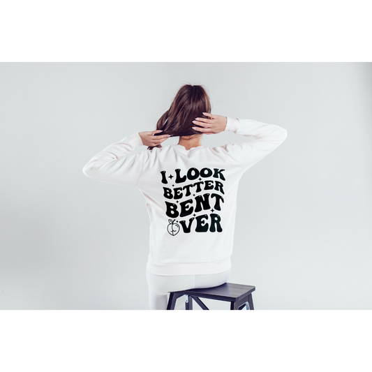 Get Cheeky: 'I Look Better Bent Over' Sweatshirt – The Ultimate Naughty Valentine's Day Gift!